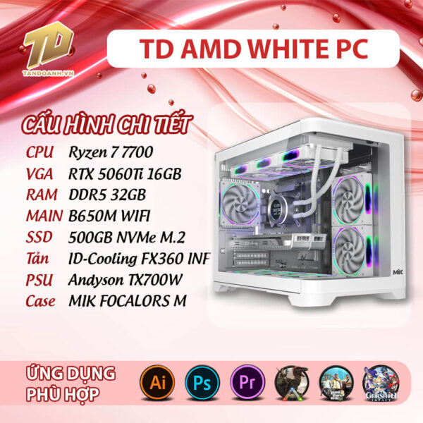 TD AMD WHITE PC (R7-7700, B650M, Ram 32GB, RTX 5060Ti 16GB, SSD 500GB)
